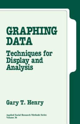 Graphing Data: Techniques for Display and Analysis by Henry, Gary T.