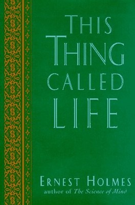 This Thing Called Life (The New Thought Library Series)