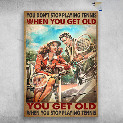 Tennis Couple - You Don't Stop Playing Tennis When You Get Old, You Get Old W...