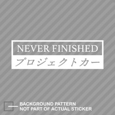 Never Finished Sticker Decal Vinyl Jdm Stance Saily Drift Cambergang