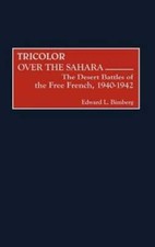 Tricolor Over the Sahara: The Desert Battles of the Free French, 1940-1942: New