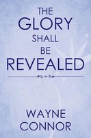 The Glory Shall Be Revealed Wayne Connor Taschenbuch Kartoniert / Broschiert