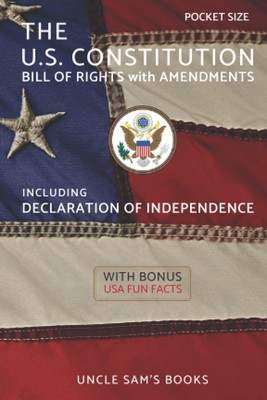 The U.S. Constitution, Declaration of Independence, Bill of Rights with Amend...