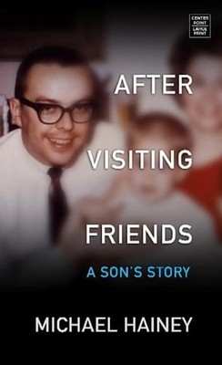 After Visiting Friends: A Son's Story, Hainey, Michael, Good Book