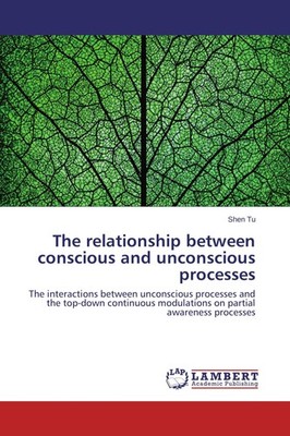 The relationship between conscious and unconscious processes Shen Tu