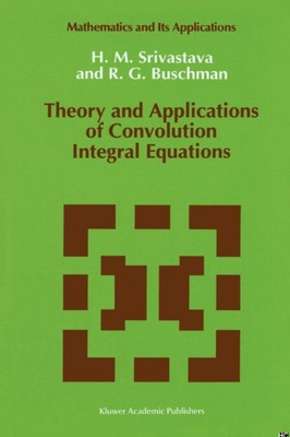 Srivastava - ory and Applications of Convolution Integral Equations -  - X555z