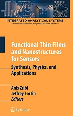 FUNCTIONAL THIN FILMS AND NANOSTRUCTURES FOR SENSORS: By Anis Zribi & Jeffrey