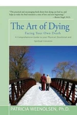 The Art of Dying: Facing Your Own Death by Weenolsen, Patricia [Paperback]