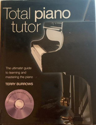 Total Piano Tutor Ultimate Guide to Learning & Mastering Piano - Burrows, Terry