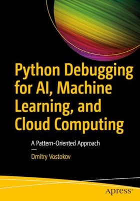 Python Debugging for AI, Machine Learning, and Cloud... - Vostokov, Dmitry