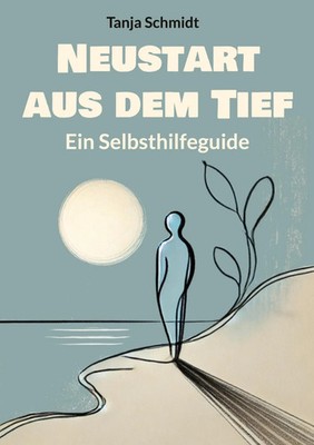 Neustart aus dem Tief | Ein Selbsthilfeguide | Tanja Schmidt | Taschenbuch