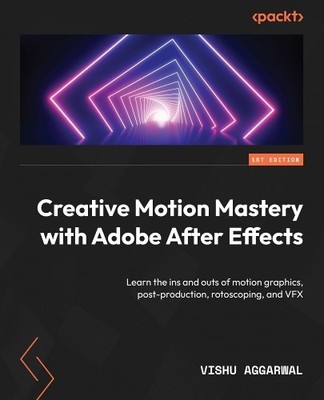 Vishu Aggarwal Creative Motion Mastery with Adobe After Effects (Taschenbuch)