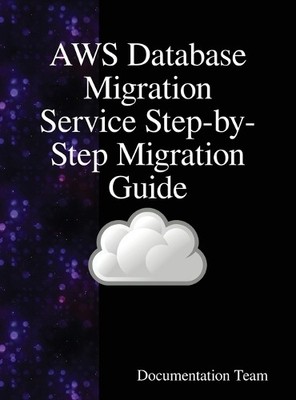 Documentation T AWS Database Migration Service Step-by-Step Migration (Hardback)
