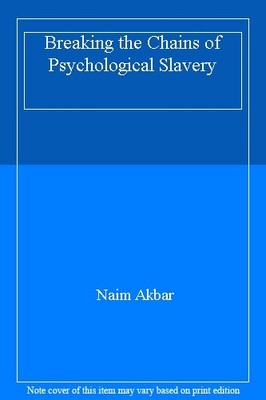 Breaking the Chains of Psychological Slavery,Naim Akbar