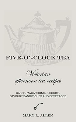 Five-O'-Clock Tea: Victorian Afternoon... by Allen, Mary L. Paperback / softback