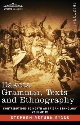 Dakota Grammar, Texts And Ethnography: Volume Ix