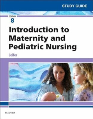 Study Guide for Introduction to Maternity and Pediatric Nursing by Leifer: New