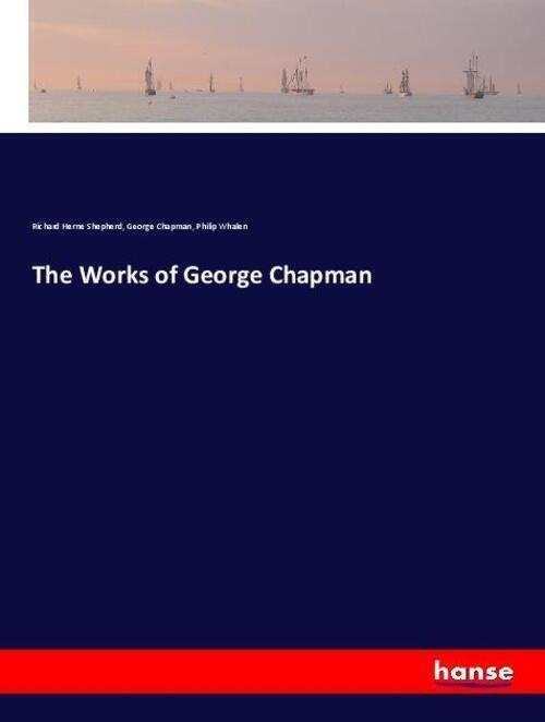 Thumbnail - Richard Herne Shepherd (u. A.) | The Works Of George Chapman |