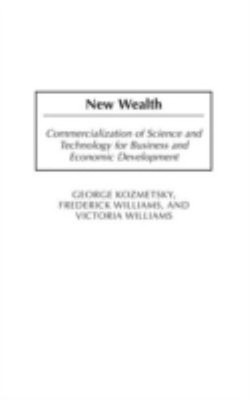 New Wealth : Commercialization of Science and Technology for Busi