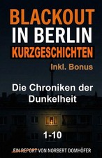 Blackout in Berlin - Kurzgeschichten 1-10: Die Chroniken der Dunkelheit by Norbe