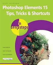 Photoshop Elements 15 Tips, Tricks & Shortcuts in easy steps By Nick Vandome