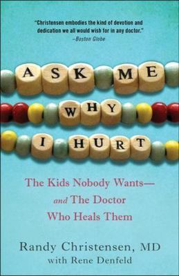 Ask Me Why I Hurt : The Kids Nobody Wants and the Doctor Who Heals Them, Pape...