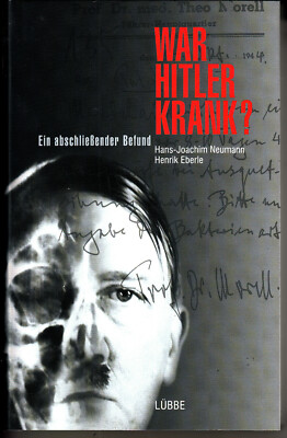 War HItler krank? Ein abschließender Befund Henrik Eberle Hans-J. Neumann  NEU