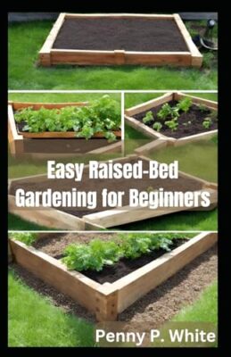 White - Easy Raised-Bed Gardening for Beginners   Grow Your Dream Gard - X555z