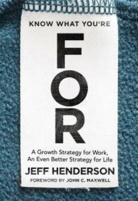 Know What You're FOR: A Growth Strategy for Work, An Even Better Str - VERY GOOD