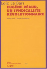 Eugène Péaud - Un syndicaliste révolutionnaire - Loïc Le bars