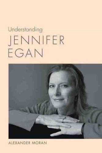 Understanding Jennifer Egan Moran Hardback MP–SCA Uni of South Carolina
