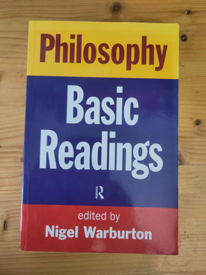 Philosophy. Basic Readings. Edited by Nigel Warburton. Routledge (1999)