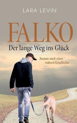 Falko: Der lange Weg ins Gl?ck: Nach einer wahren Geschichte by Lara Levin (Germ