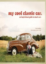 My Cool Classic Car: An Inspirational Guide to Classic Cars By Chris Haddon