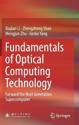 Fundamentals of Optical Computing Technology - 9789811038471