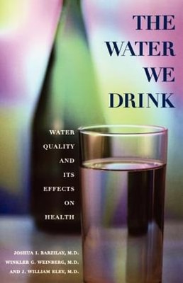 The Water We Drink: Water Quality and Its Effects on Health by Joshua Barzilay