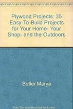 Plywood Projects : 35 Easy-to-Build Projects for Your Home, Your
