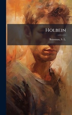 Holbein by S.L. 1872-1958 Bensusan Hardcover Book