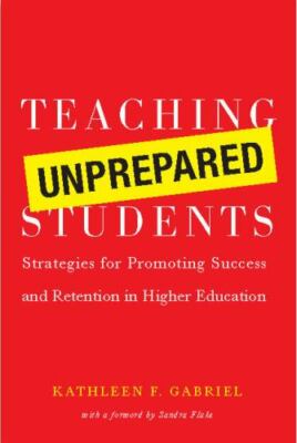 Teaching Unprepared Students: Strategies for Promoting Success and Retention in
