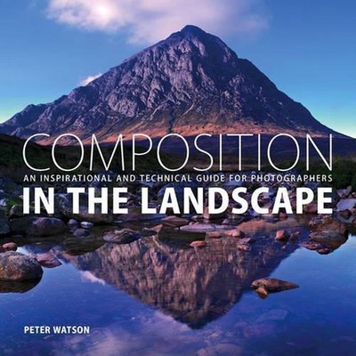 Composition in the Landscape: An Inspirational and Technical Guide for Landscape