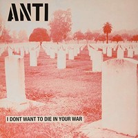 Anti - I Don't Want To Die In Your War - Vinyl Record - F600Z