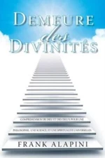 Demeure Des Divinites: Comprehension De Dieu Et Des Dieux Pour Une Philosop...