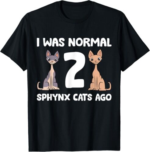 Funny Sphynx Cat Lover I Was Normal 2 Sphynx Cats Ago T-Shirt Hoodie