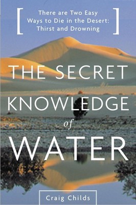 The Secret Knowledge of Water : Discovering the Essence of the American Dese...