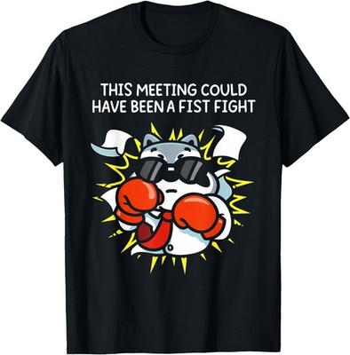 This Meeting Could Have Been A Fist Fight Men Women T-Shirt