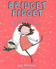 Bridget Fidget and the Most Perfect Pet!, Berger, Joe