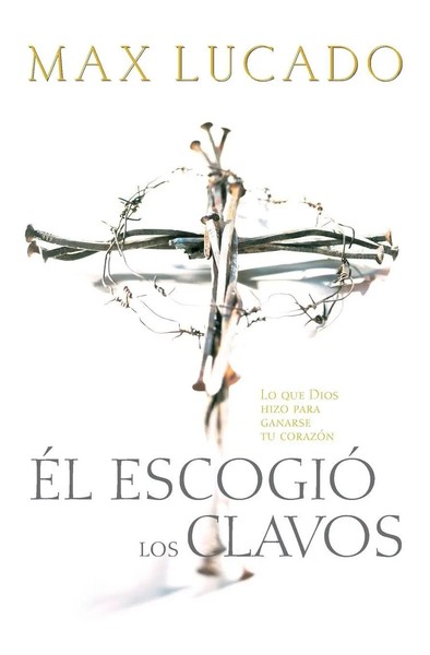 El Escogio Los Clavos = He Chose The Nails = He Chose The Nails Max Lucado Buch-image