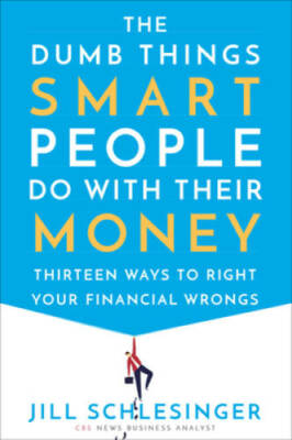 The Dumb Things Smart People Do with Their Money: Thirteen Ways to Right  - GOOD