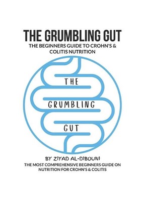 The Grumbling Gut: The Beginners Guide to Crohn's & Colitis Nutrition by Ziyad A