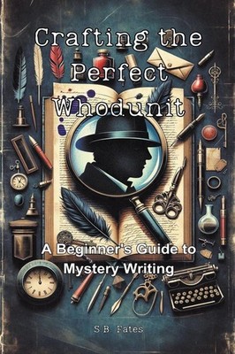Crafting the Perfect Whodunit | S. B. Fates | englisch